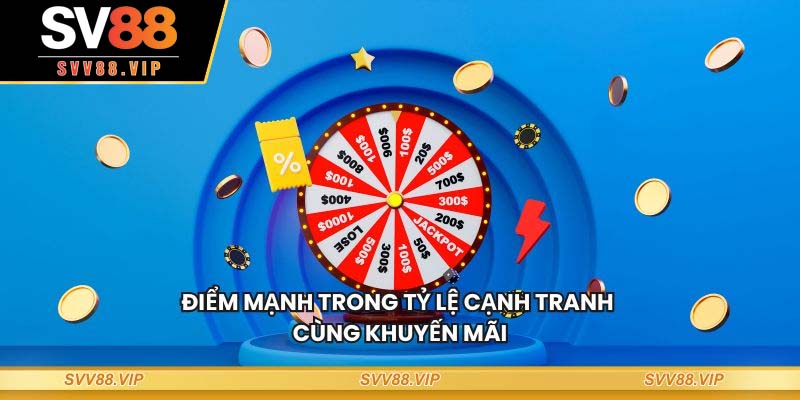 Điểm mạnh trong tỷ lệ cạnh tranh cùng khuyến mãi