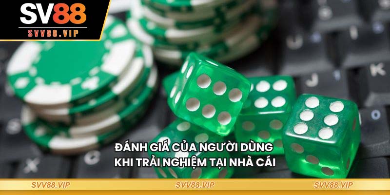 Đánh giá của người dùng khi trải nghiệm tại nhà cái