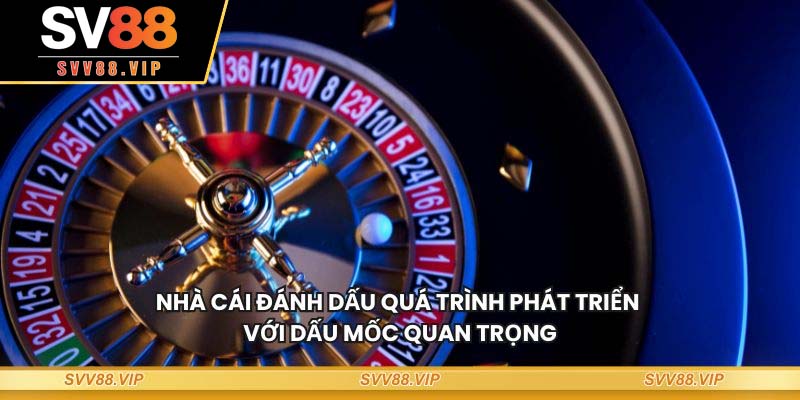 Nhà cái đánh dấu quá trình phát triển với dấu mốc quan trọng