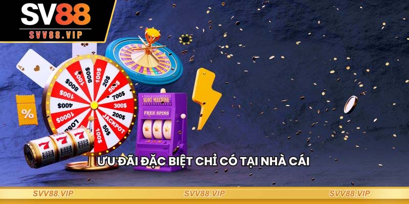 Ưu đãi đặc biệt chỉ có tại nhà cái SV88